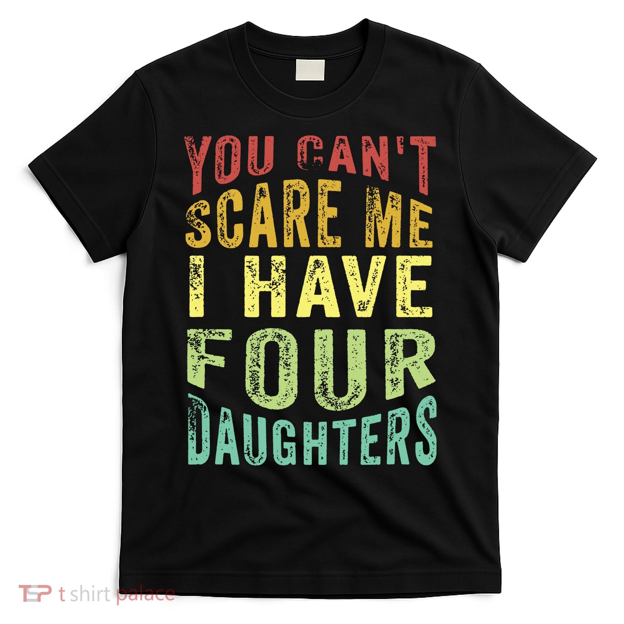 You Can't Scare Me I Have Four Daughters | Vintage Funny Dad T-Shirt