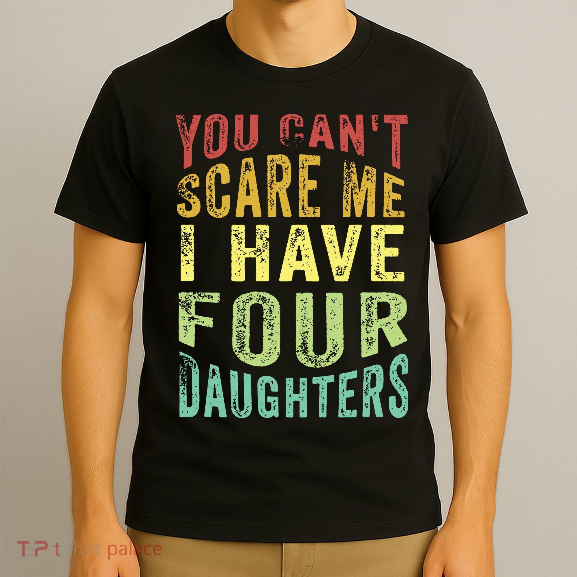 You Can't Scare Me I Have Four Daughters | Vintage Funny Dad T-Shirt