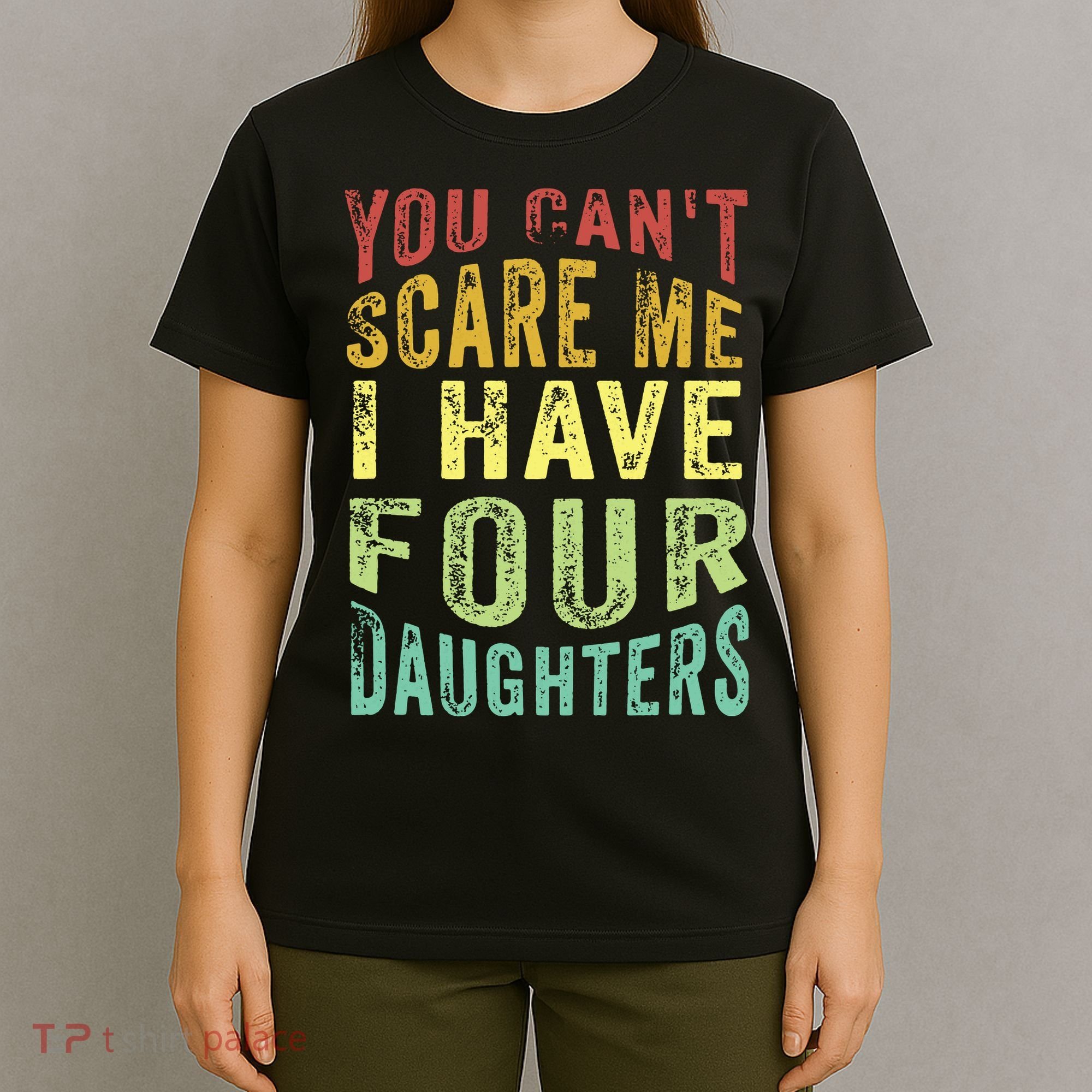 You Can't Scare Me I Have Four Daughters | Vintage Funny Dad T-Shirt