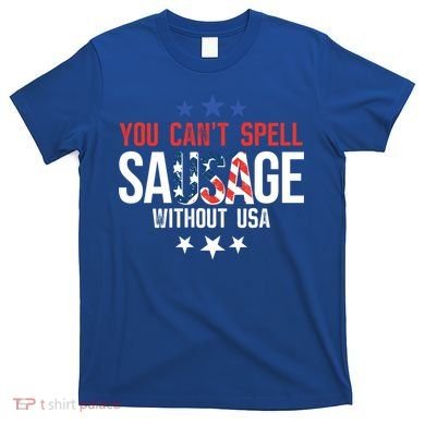 You Cant Spell Sausage Without Usa Funny Gift T-Shirt