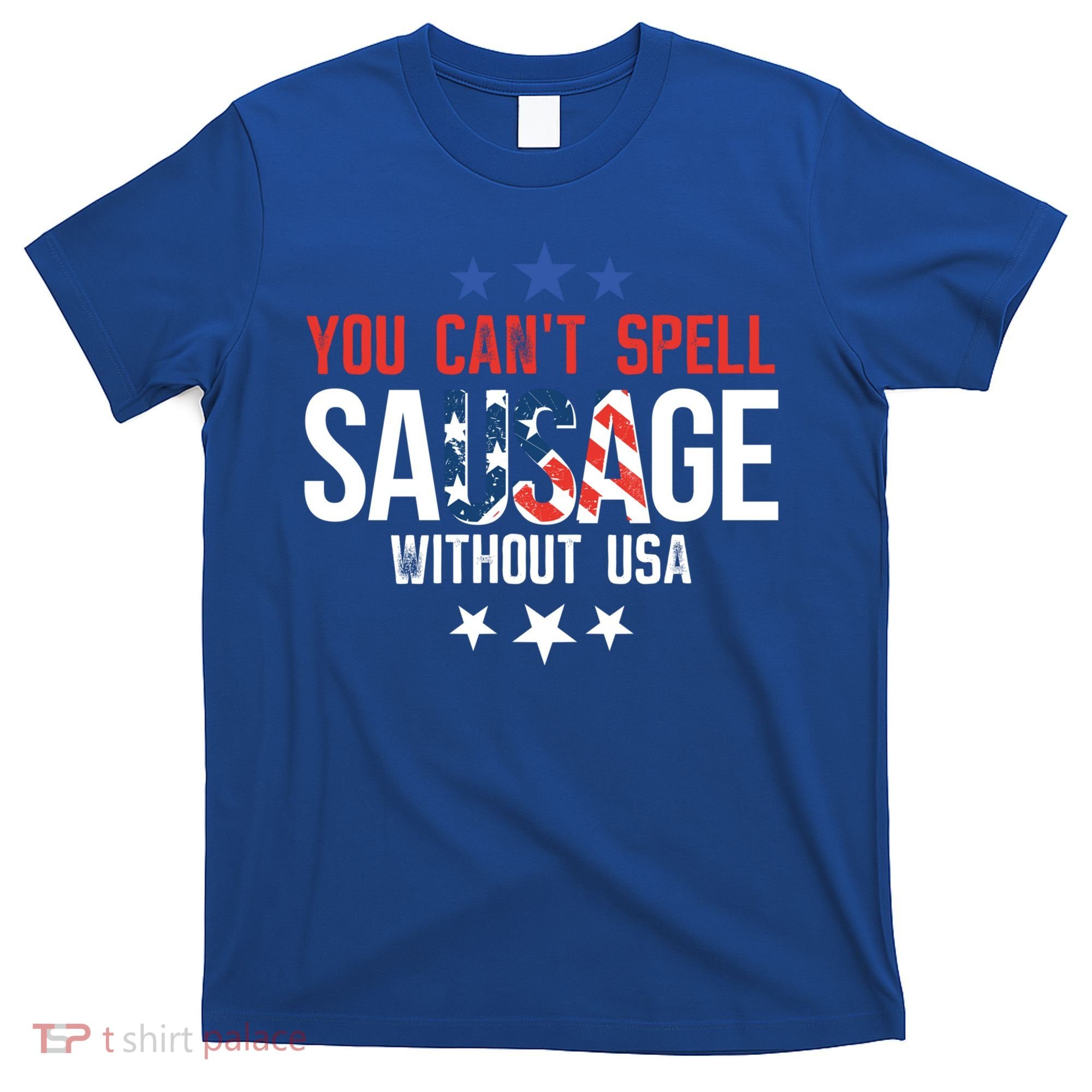 You Cant Spell Sausage Without Usa Funny Gift T-Shirt
