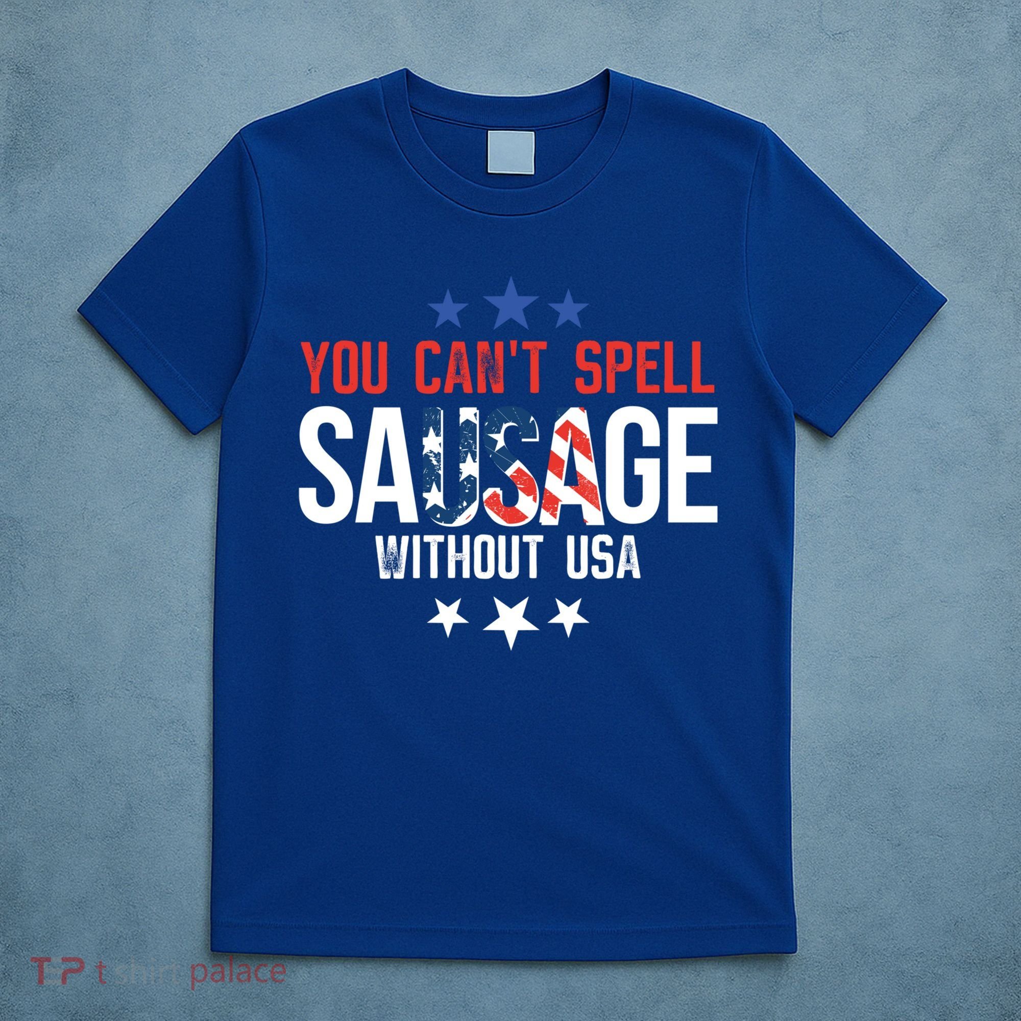 You Cant Spell Sausage Without Usa Funny Gift T-Shirt