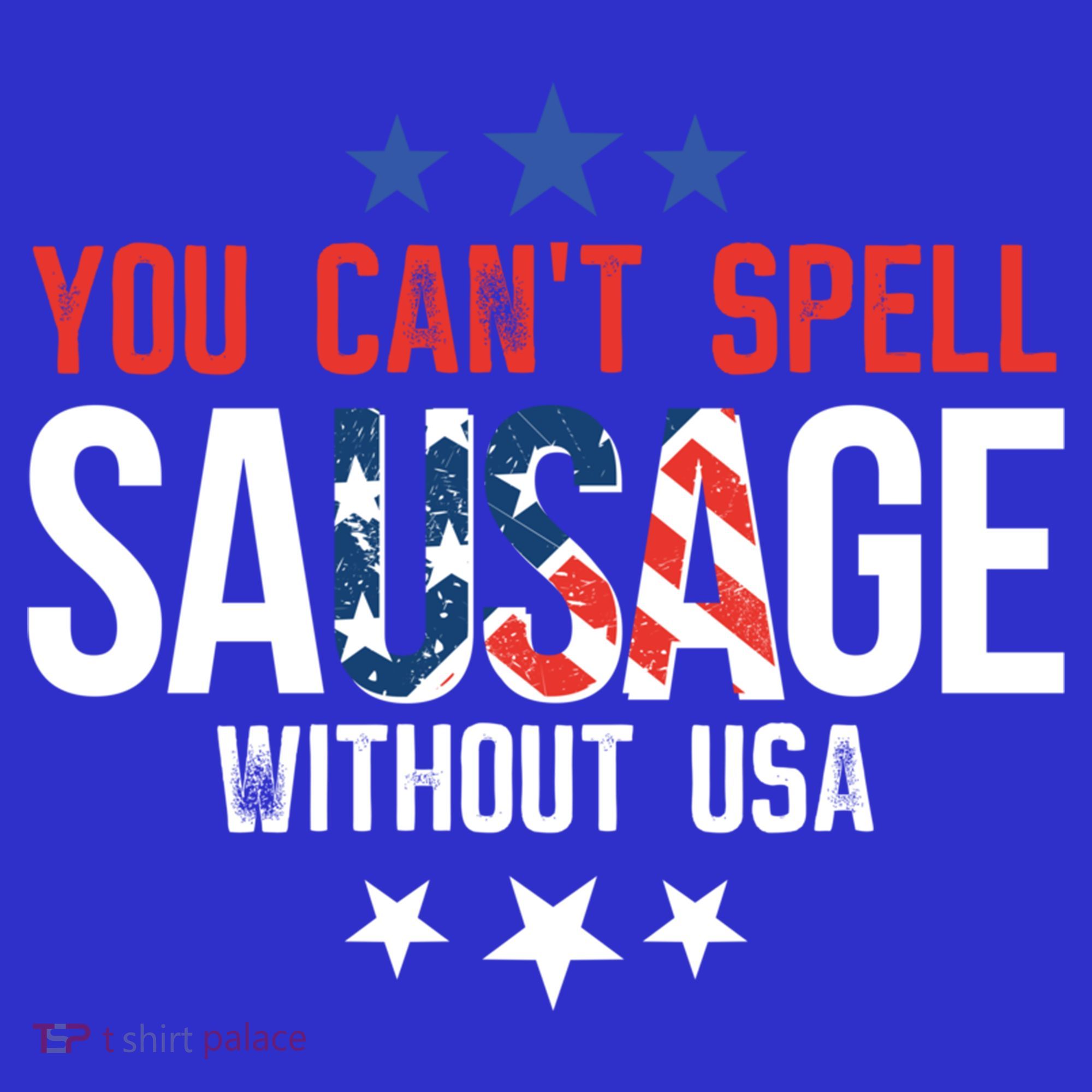 You Cant Spell Sausage Without Usa Funny Gift T-Shirt
