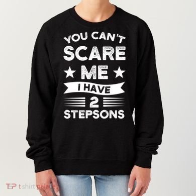 You Can't Scare Me 2 Stepsons Stepson Bonusson Stepdad Great Gift Women's Sweatshirt