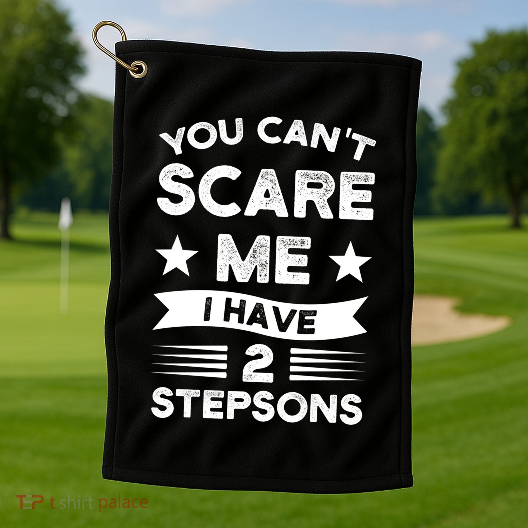 You Can't Scare Me 2 Stepsons Stepson Bonusson Stepdad Great Gift Golf Towel