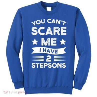You Can't Scare Me 2 Stepsons Stepson Bonusson Stepdad Great Gift Sweatshirt