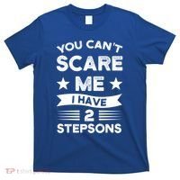 You Can't Scare Me 2 Stepsons Stepson Bonusson Stepdad Great Gift T-Shirt thumb 0