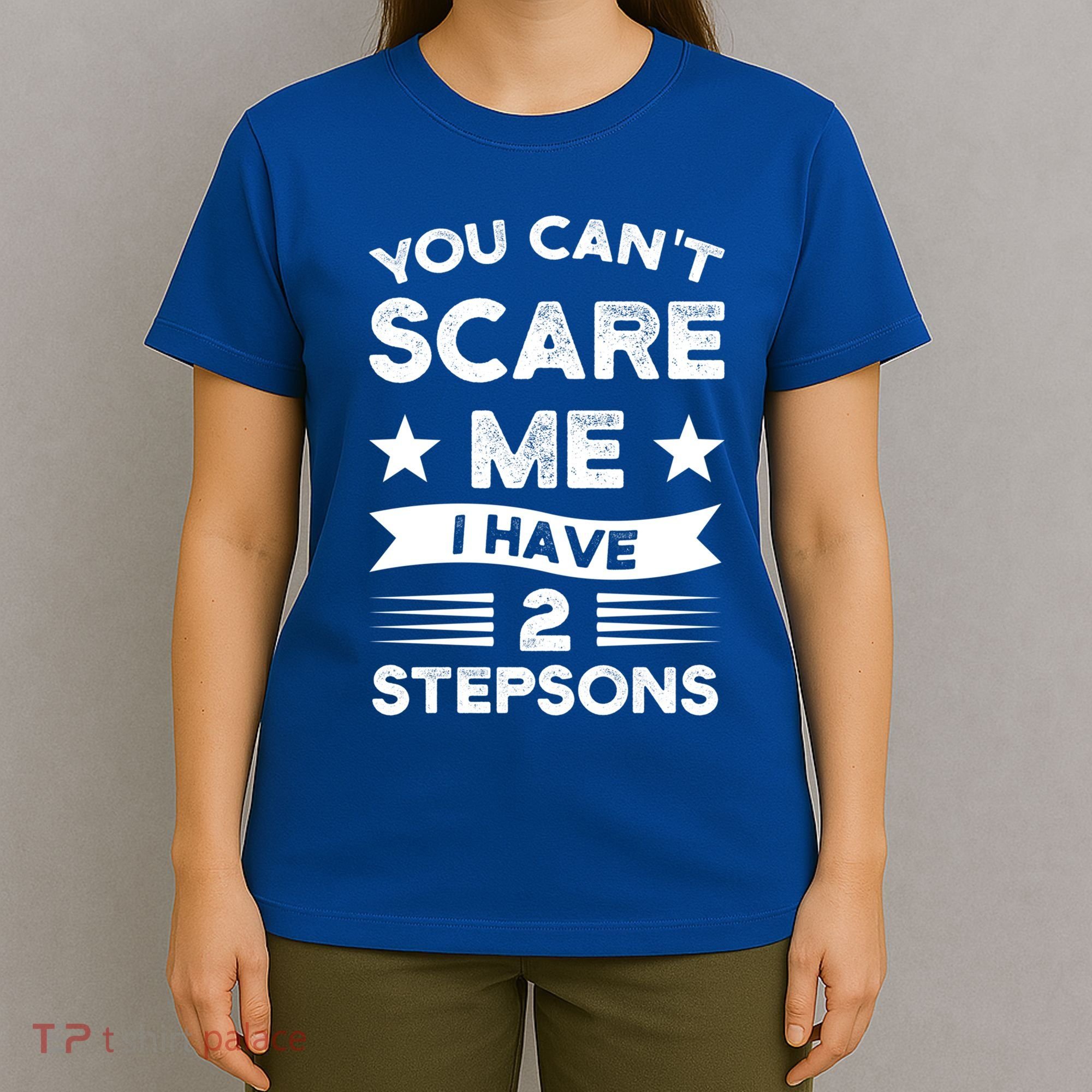 You Can't Scare Me 2 Stepsons Stepson Bonusson Stepdad Great Gift T-Shirt