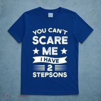 You Can't Scare Me 2 Stepsons Stepson Bonusson Stepdad Great Gift T-Shirt thumb 5