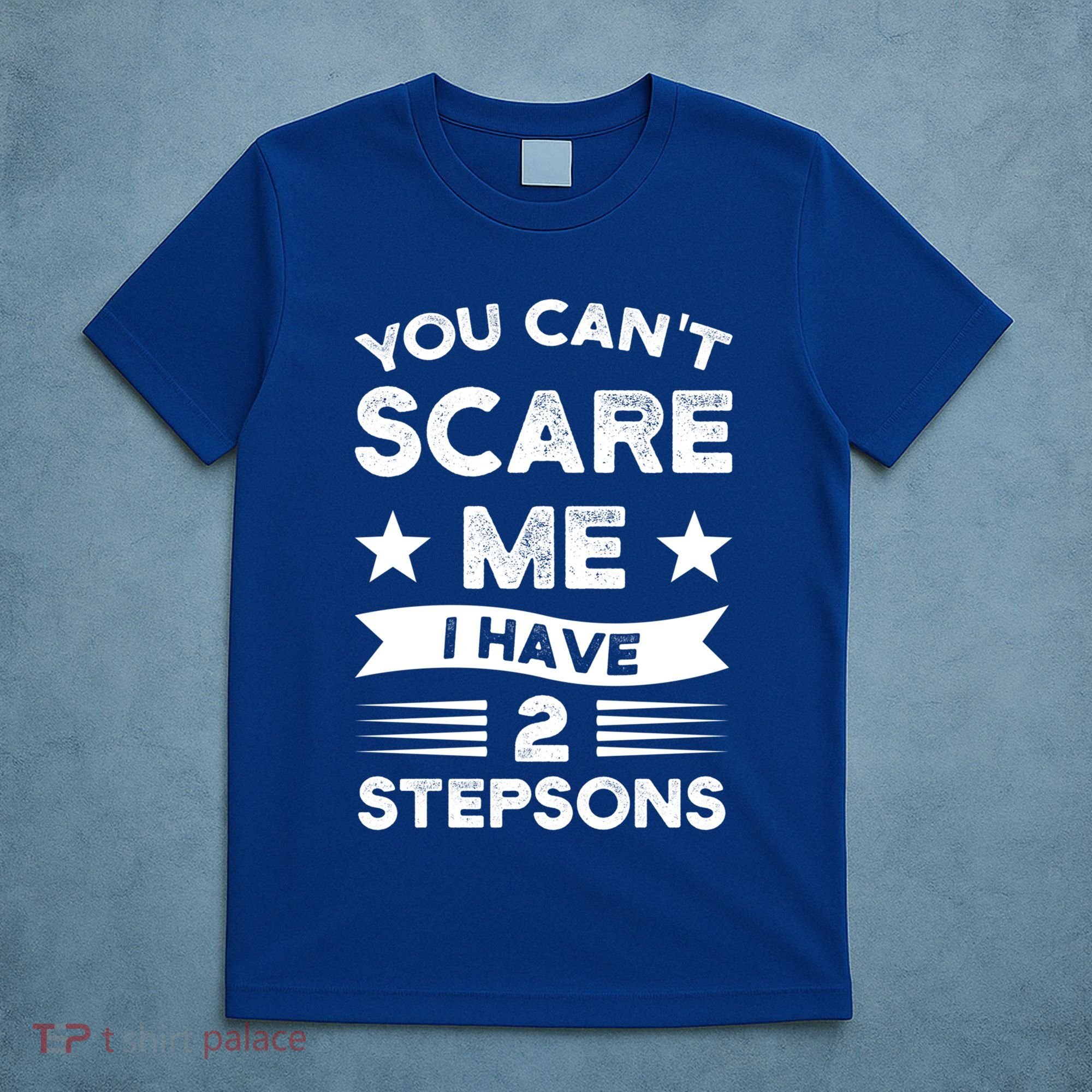 You Can't Scare Me 2 Stepsons Stepson Bonusson Stepdad Great Gift T-Shirt