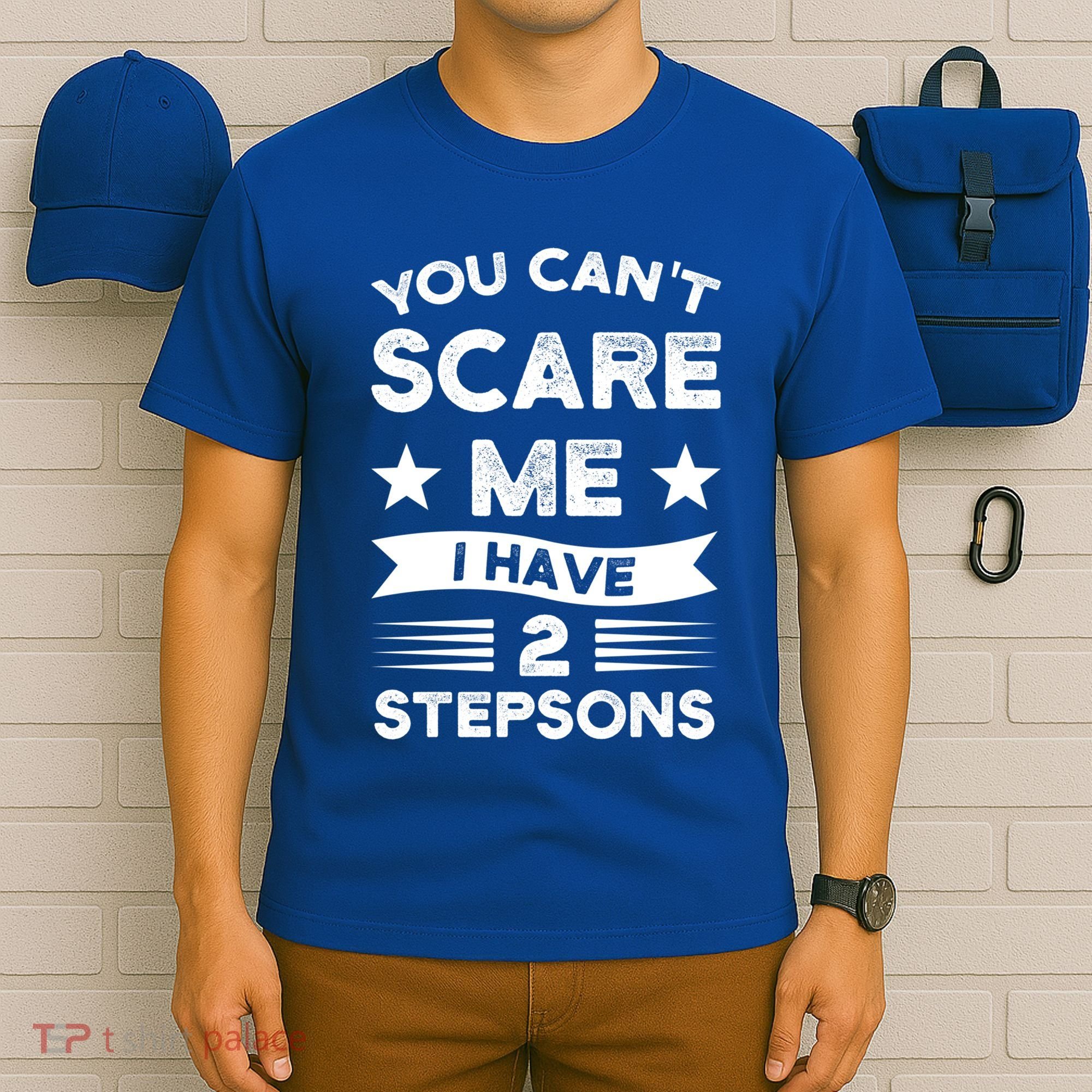 You Can't Scare Me 2 Stepsons Stepson Bonusson Stepdad Great Gift T-Shirt