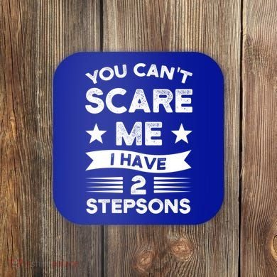 You Can't Scare Me 2 Stepsons Stepson Bonusson Stepdad Great Gift Coaster