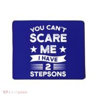 You Can't Scare Me 2 Stepsons Stepson Bonusson Stepdad Great Gift Mousepad thumb 0