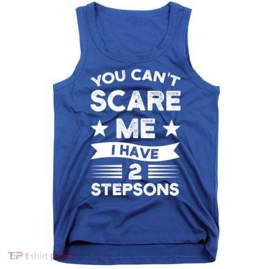 You Can't Scare Me 2 Stepsons Stepson Bonusson Stepdad Great Gift Tank Top