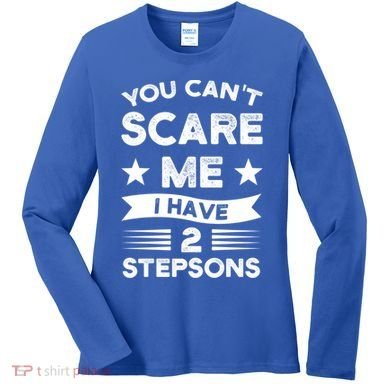 You Can't Scare Me 2 Stepsons Stepson Bonusson Stepdad Great Gift Women's Long Sleeve Shirt