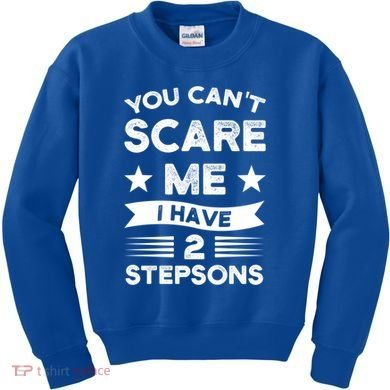 You Can't Scare Me 2 Stepsons Stepson Bonusson Stepdad Great Gift Kids Sweatshirt
