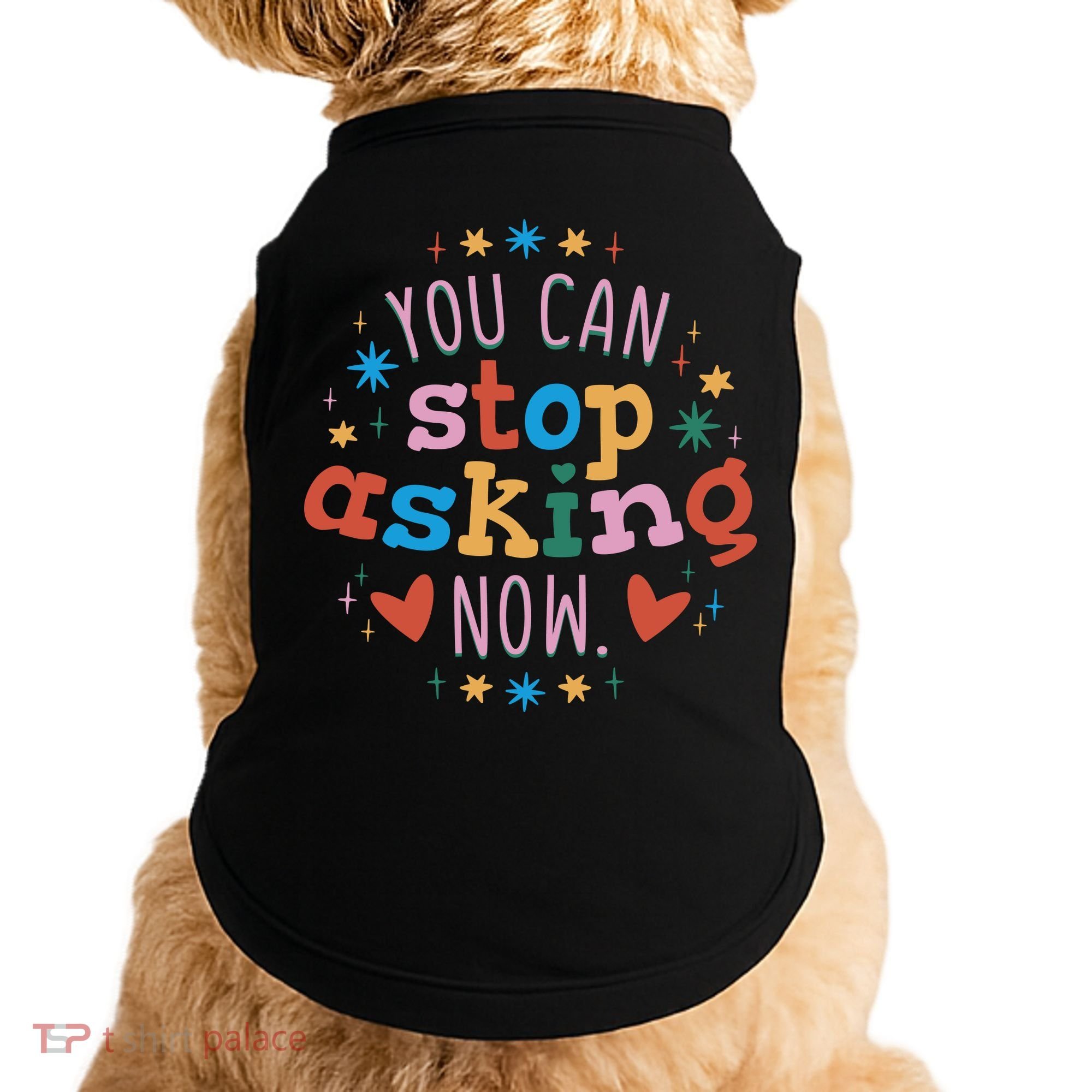 You Can Stop Asking Now Pregnancy Reveal Doggie Tank