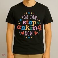 You Can Stop Asking Now Pregnancy Reveal T-Shirt thumb 3