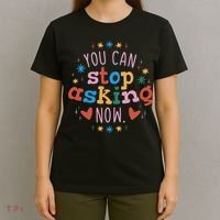 You Can Stop Asking Now Pregnancy Reveal T-Shirt thumb 4