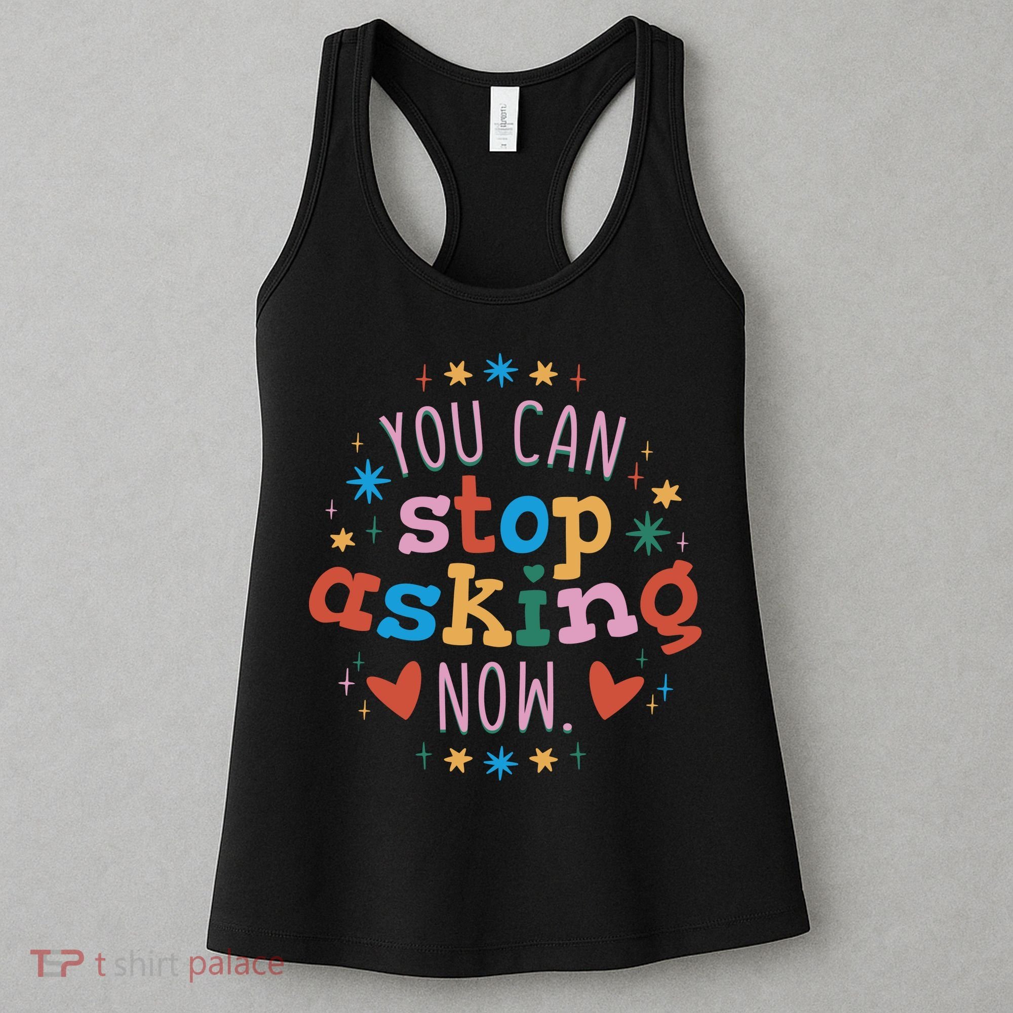 You Can Stop Asking Now Pregnancy Reveal Women's Tank Top