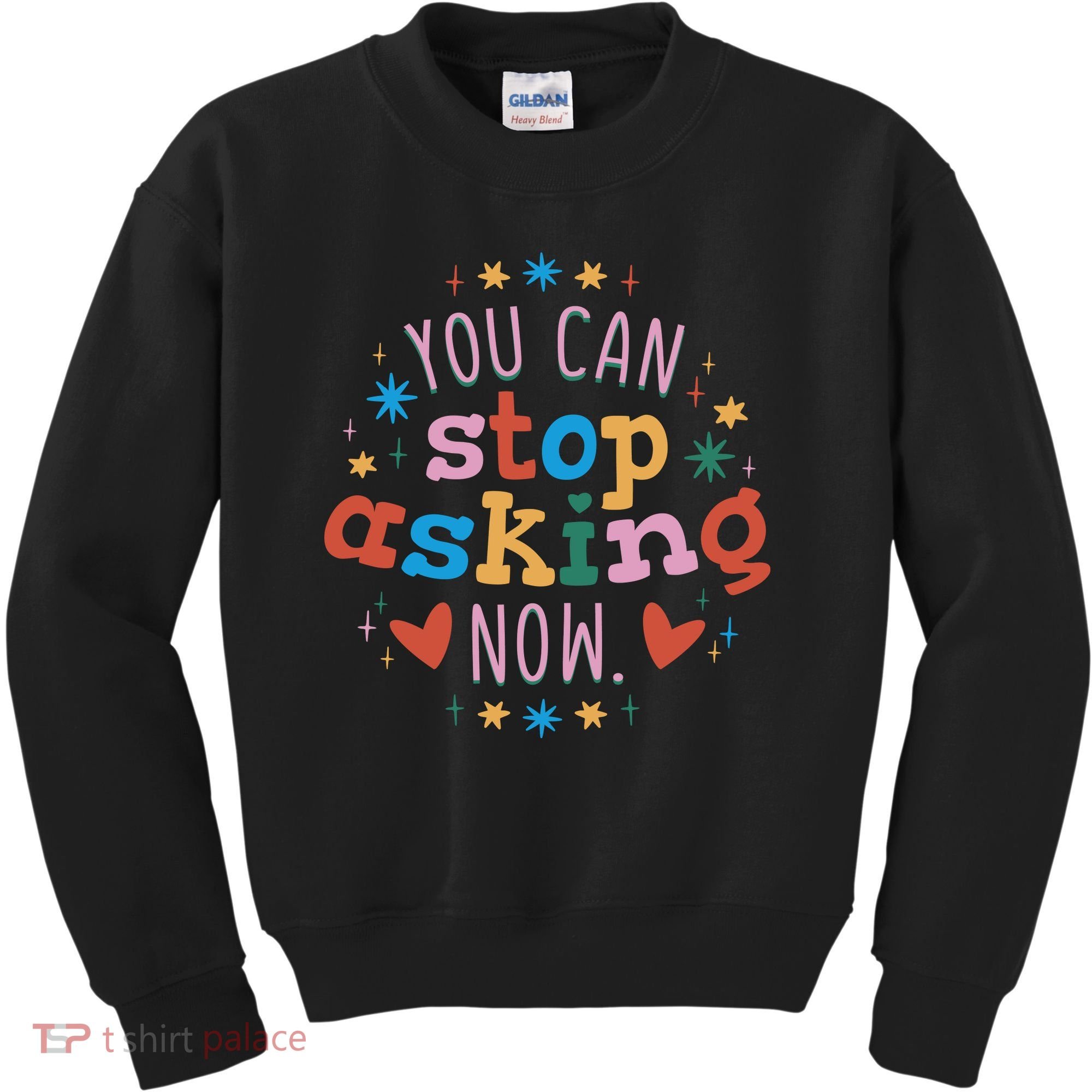 You Can Stop Asking Now Pregnancy Reveal Kids Sweatshirt