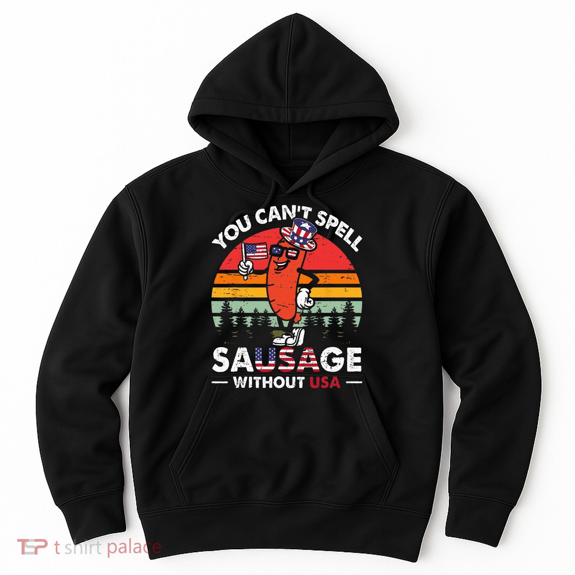 You Cant Spell Sausage Without USA 4th Of July American Hoodie