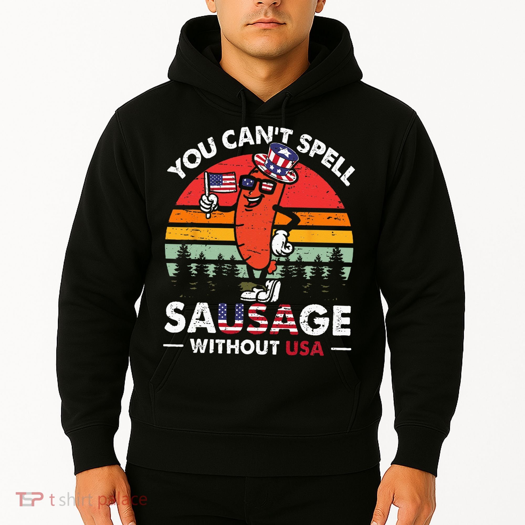 You Cant Spell Sausage Without USA 4th Of July American Hoodie