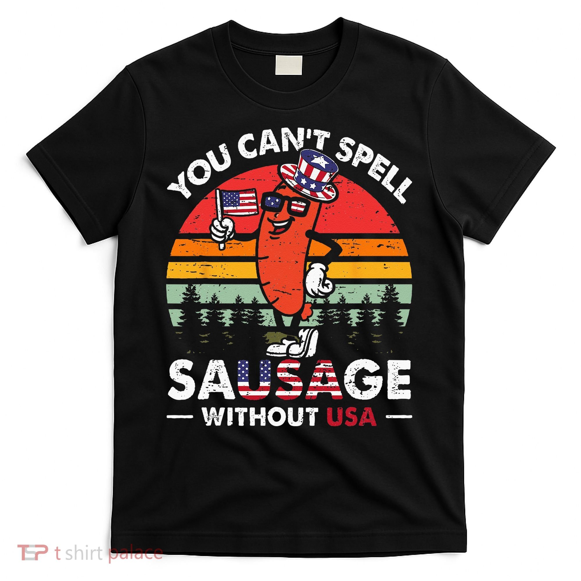 You Cant Spell Sausage Without USA 4th Of July American T-Shirt