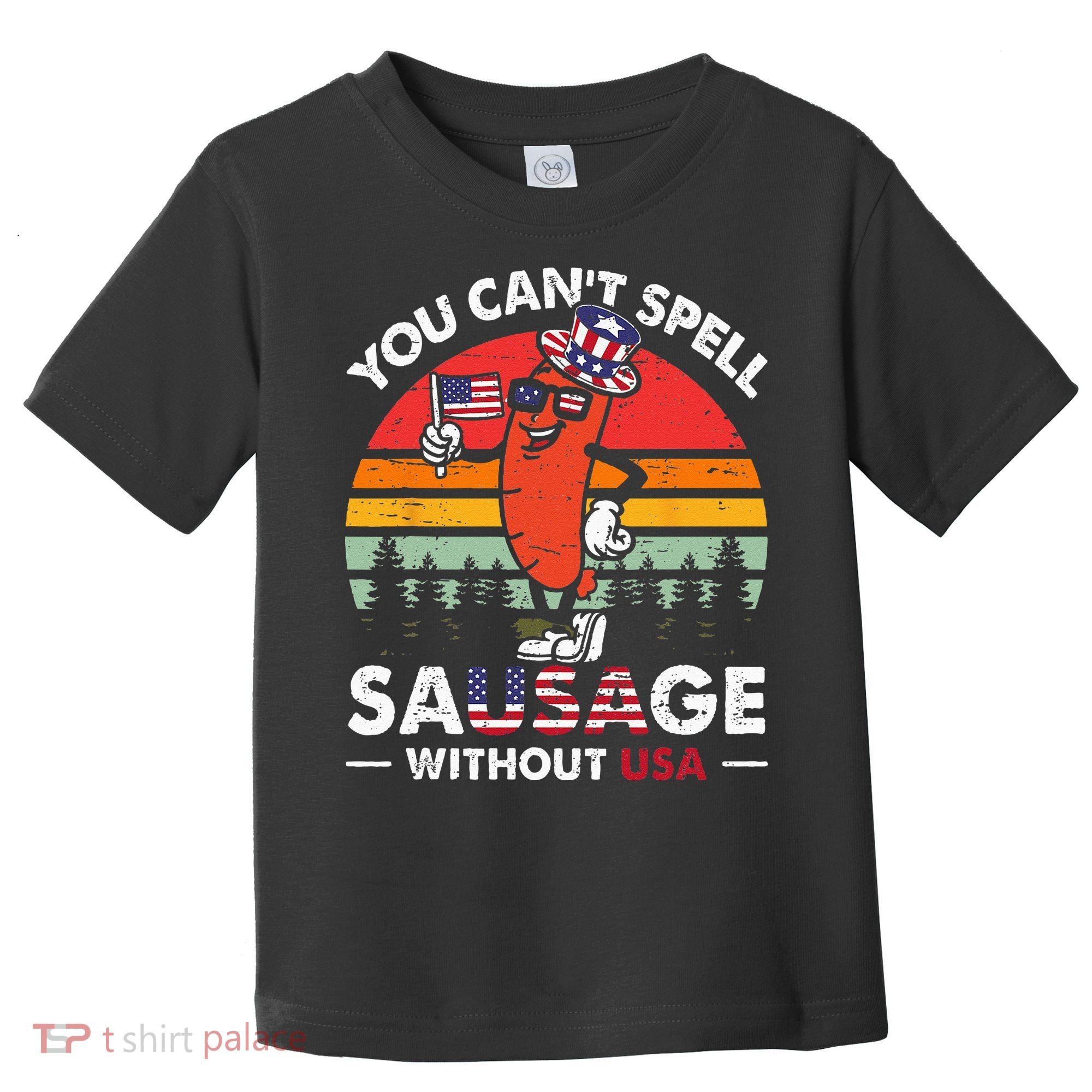You Cant Spell Sausage Without USA 4th Of July American Toddler T-Shirt
