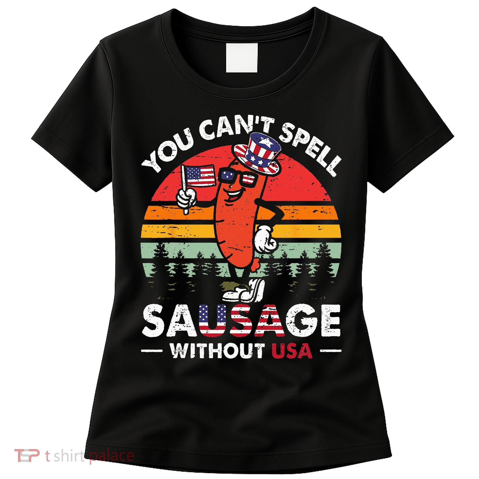 You Cant Spell Sausage Without USA 4th Of July American Women's T-Shirt