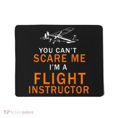 You Can't Scare Me, I'm A Flight Instructor Pilot Mousepad