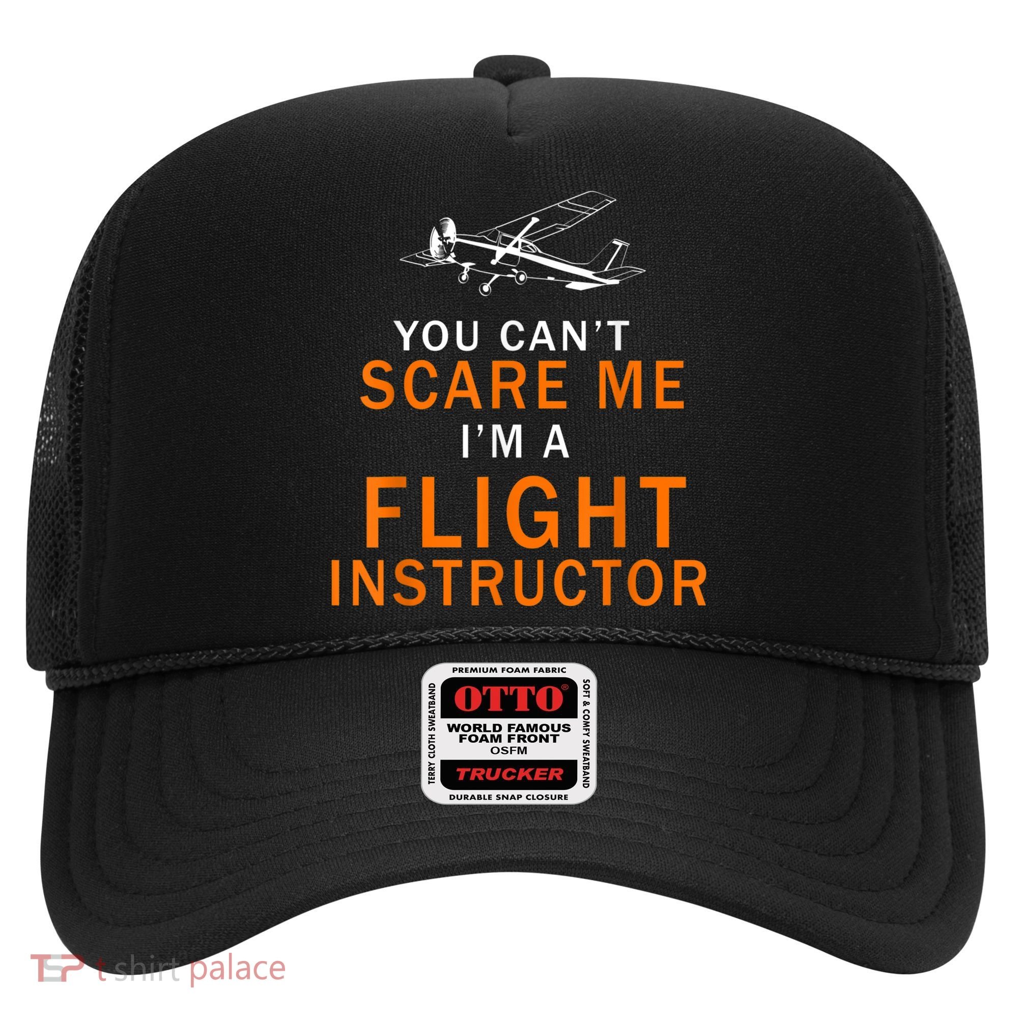 You Can't Scare Me, I'm A Flight Instructor Pilot Hat