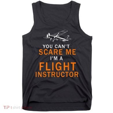 You Can't Scare Me, I'm A Flight Instructor Pilot Tank Top