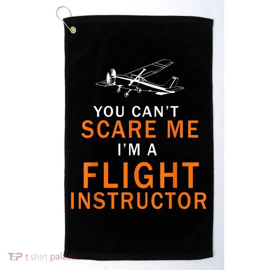 You Can't Scare Me, I'm A Flight Instructor Pilot Golf Towel
