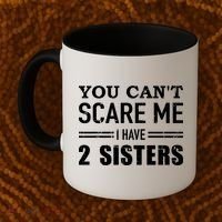 You Can't Scare Me I Have Two Sisters Gift Coffee Mug thumb 2