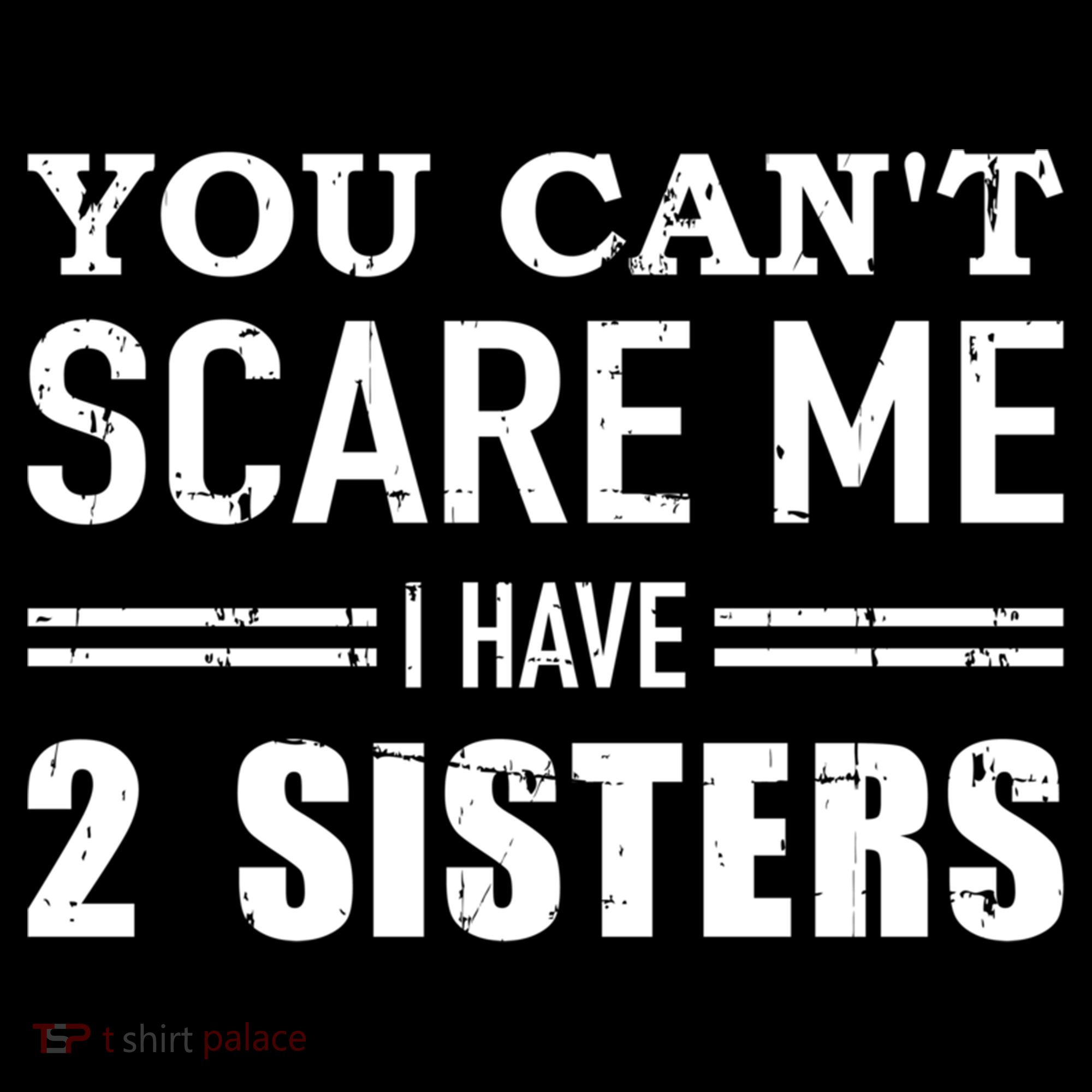 You Can't Scare Me I Have Two Sisters Gift Women's Hoodie
