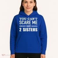 You Can't Scare Me I Have Two Sisters Gift Hoodie thumb 5