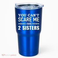 You Can't Scare Me I Have Two Sisters Gift Tumbler thumb 0