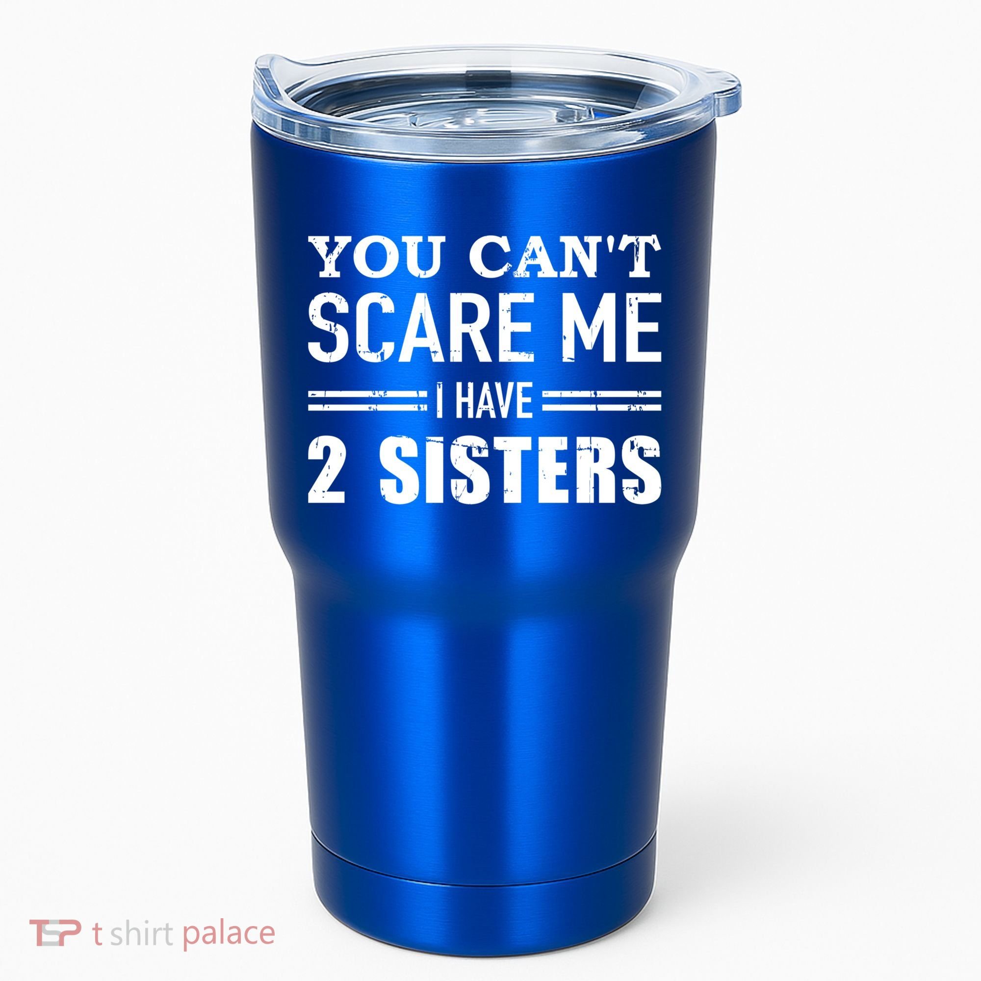You Can't Scare Me I Have Two Sisters Gift Tumbler