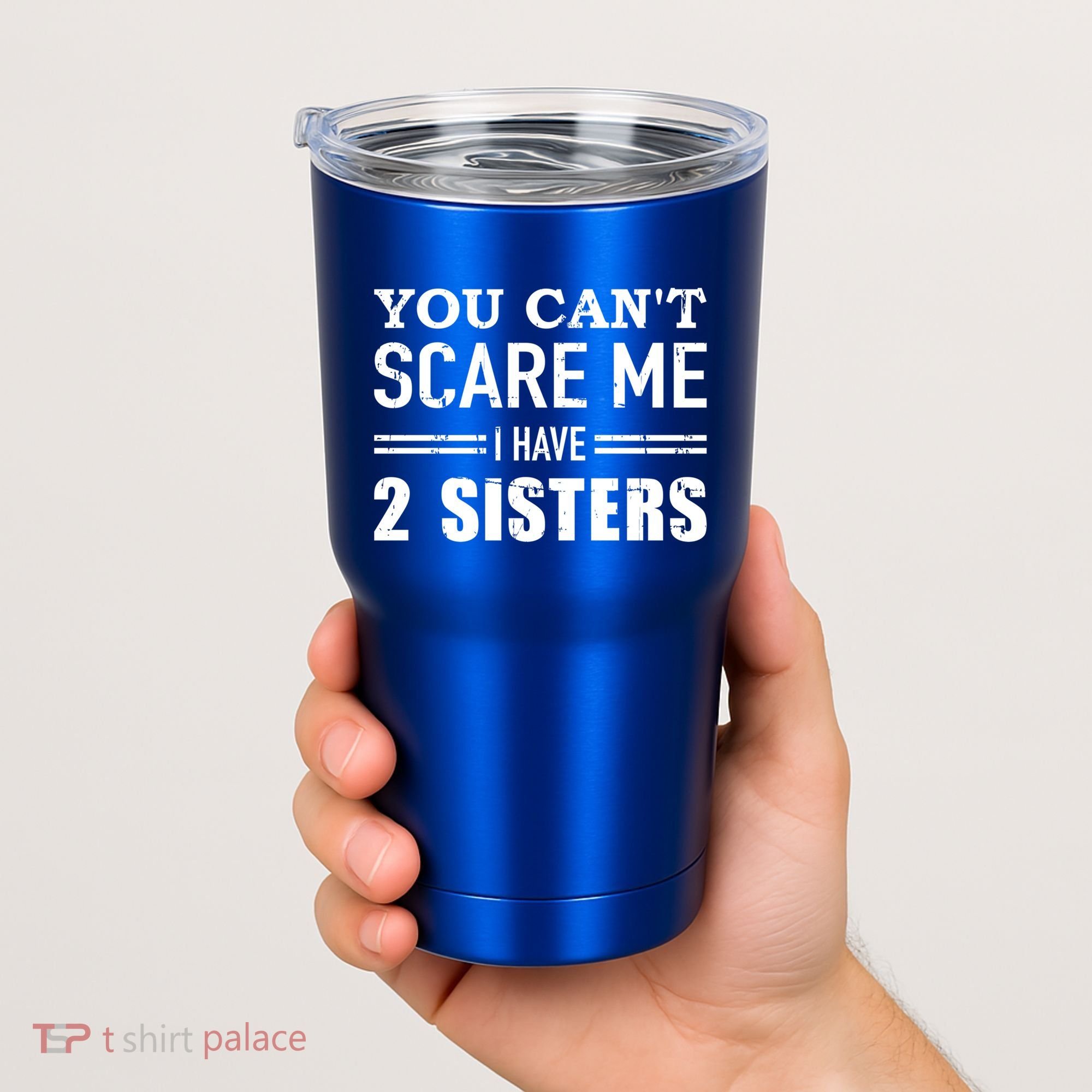 You Can't Scare Me I Have Two Sisters Gift Tumbler