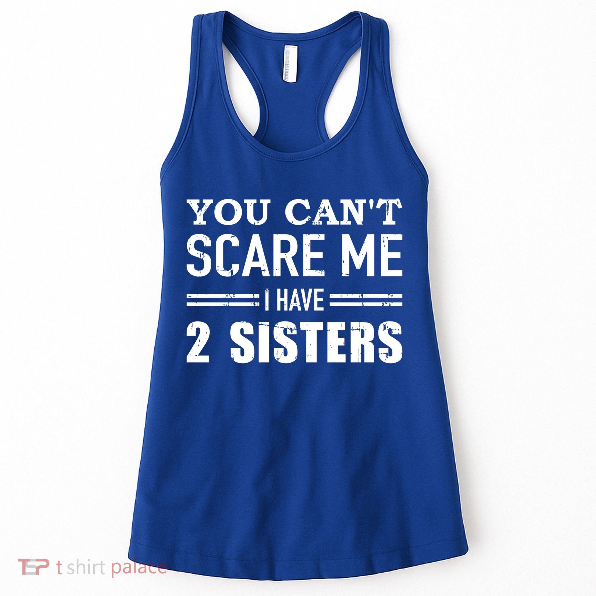 You Can't Scare Me I Have Two Sisters Gift Women's Tank Top