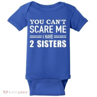 You Can't Scare Me I Have Two Sisters Gift Baby Bodysuit