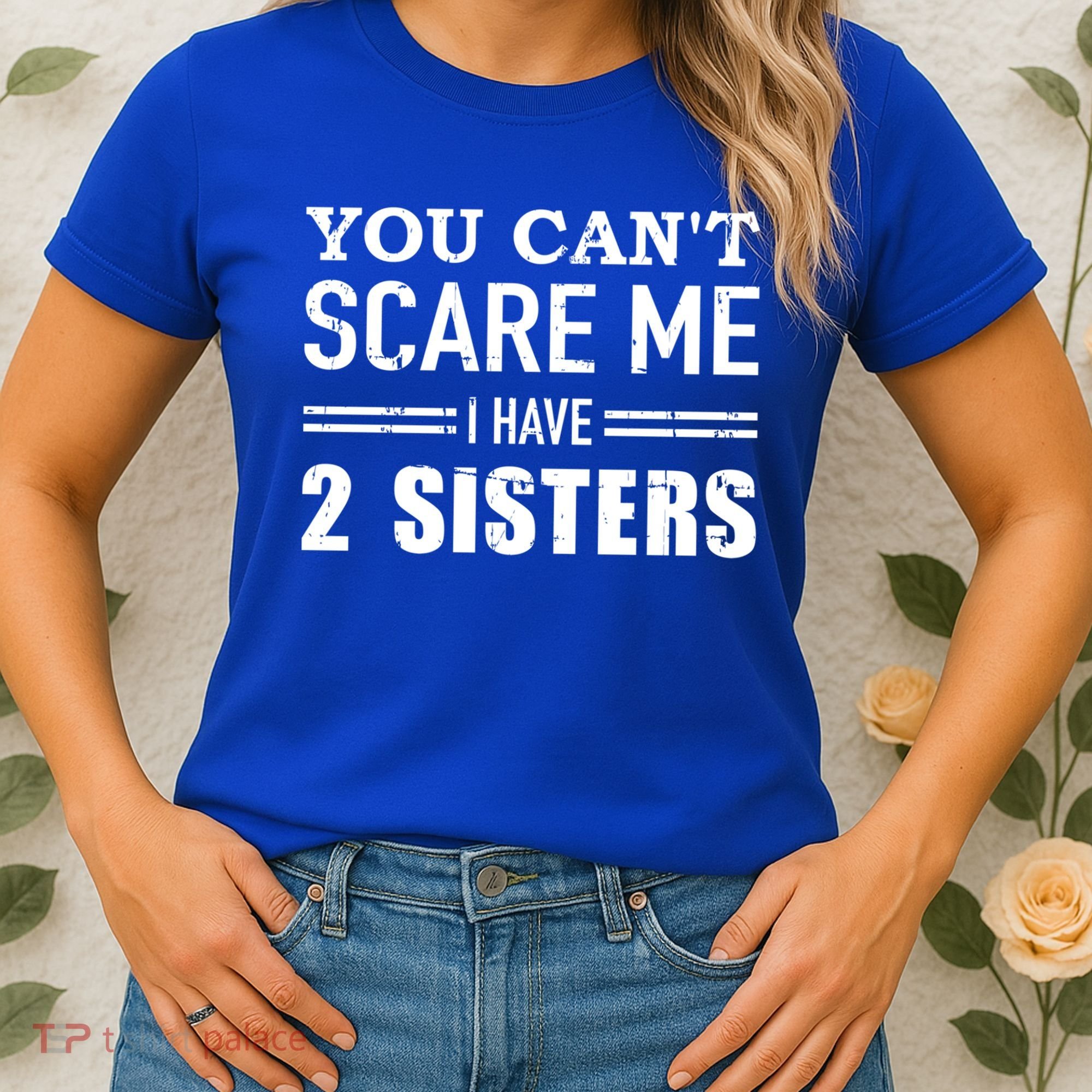 You Can't Scare Me I Have Two Sisters Gift Women's T-Shirt