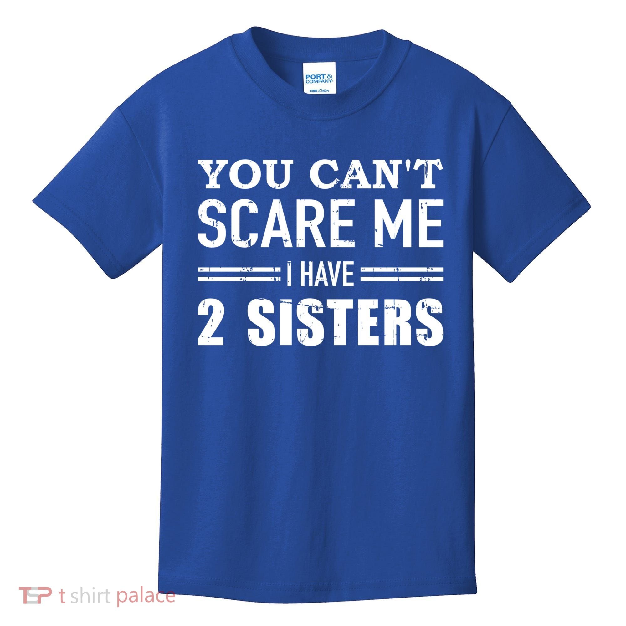 You Can't Scare Me I Have Two Sisters Gift Kids T-Shirt