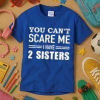 You Can't Scare Me I Have Two Sisters Gift Kids T-Shirt thumb 3
