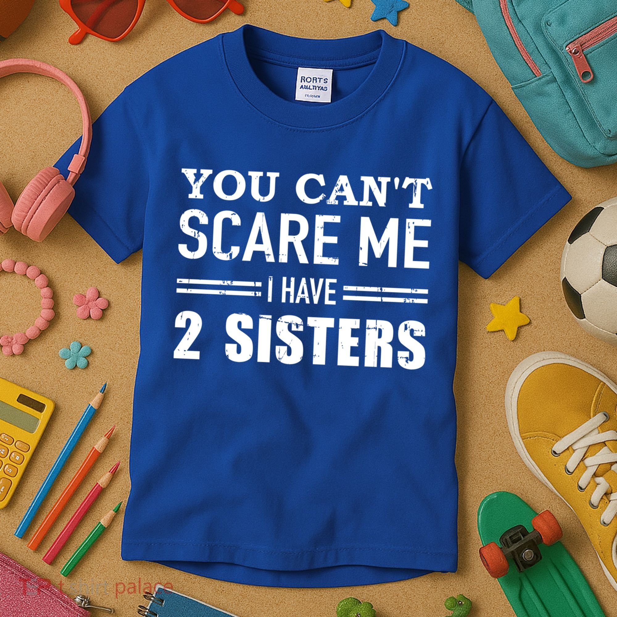 You Can't Scare Me I Have Two Sisters Gift Kids T-Shirt