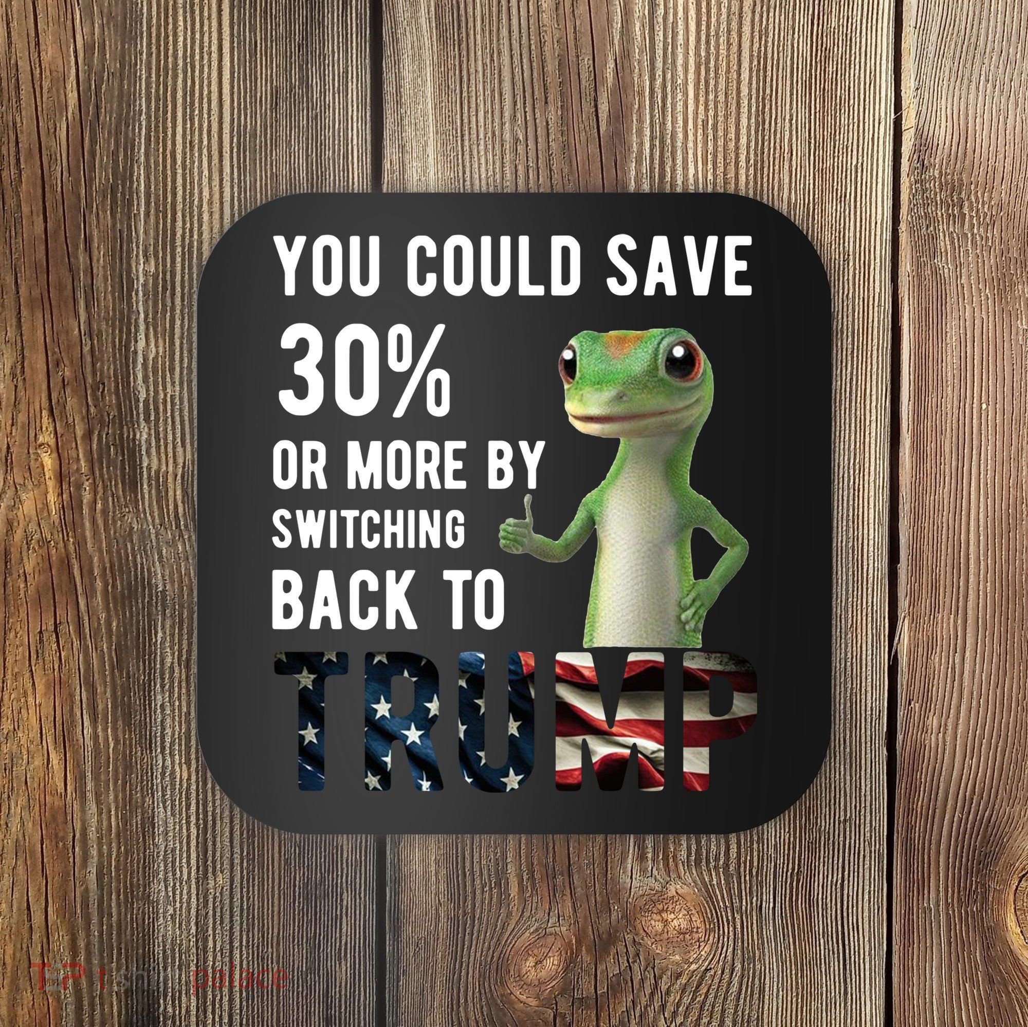 You Could Save More By Switching Back To Trump Funny Coaster