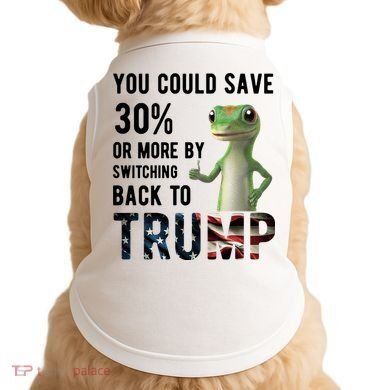 You Could Save More By Switching Back To Trump Funny Doggie Tank