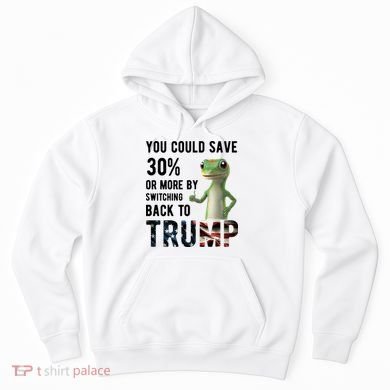 You Could Save More By Switching Back To Trump Funny Hoodie