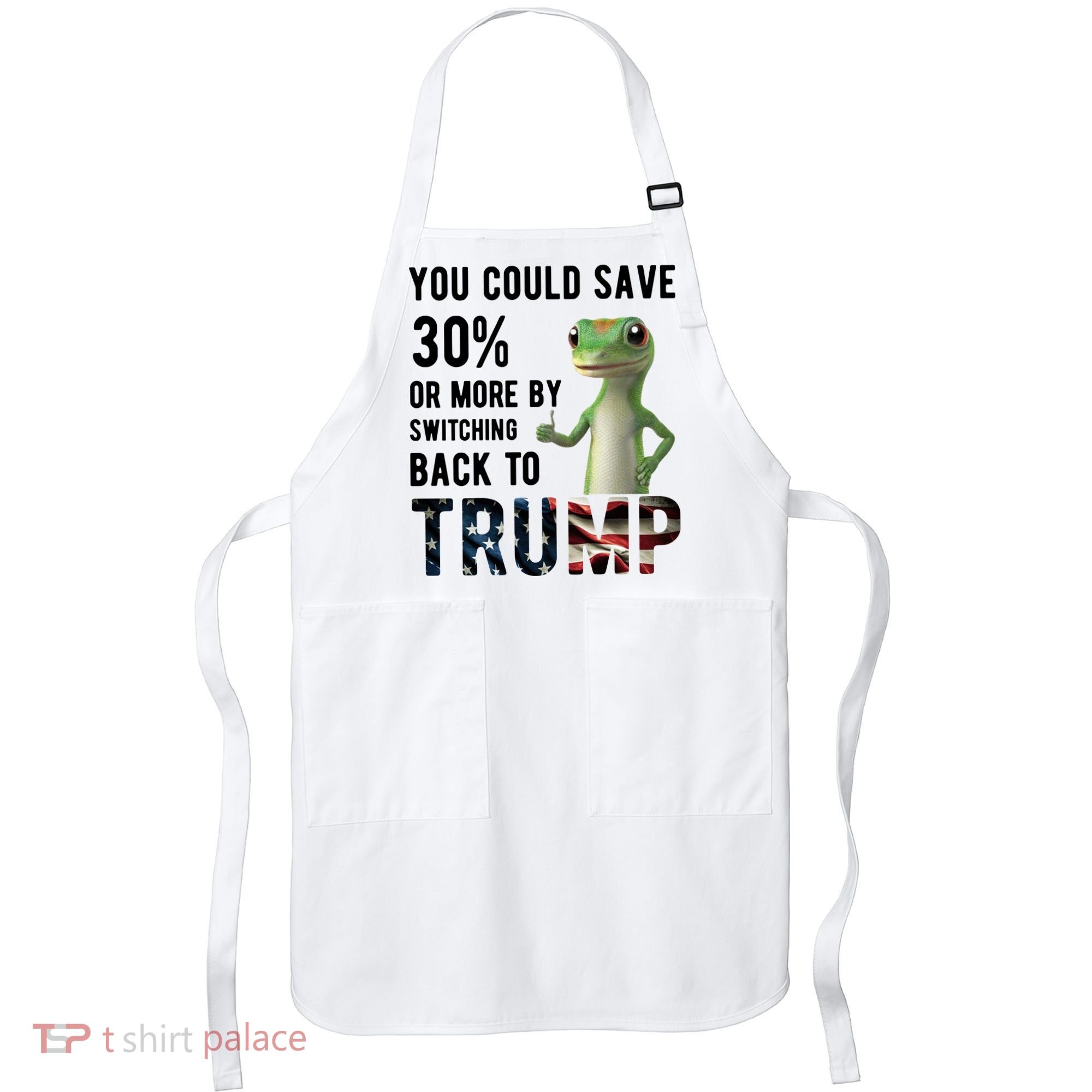 You Could Save More By Switching Back To Trump Funny Apron